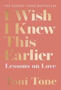 I Wish I Knew This Earlier Lessons on Love