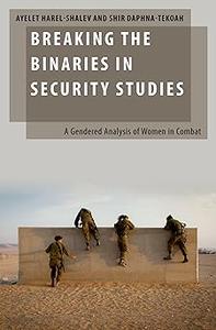 Breaking the Binaries in Security Studies A Gendered Analysis of Women in Combat (PDF)