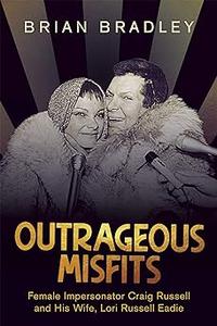 Outrageous Misfits Female Impersonator Craig Russell and His Wife, Lori Russell Eadie