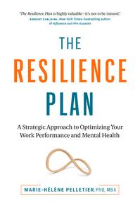 The Resilience Plan A Strategic Approach to Optimizing Your Work Performance and Mental Health