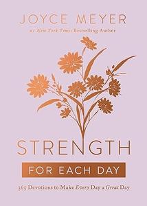 Strength for Each Day 365 Devotions to Make Every Day a Great Day