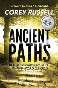 Ancient Paths Rediscovering Delight in the Word of God
