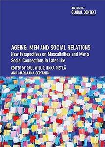 Ageing, Men and Social Relations New Perspectives on Masculinities and Men's Social Connections in Later Life