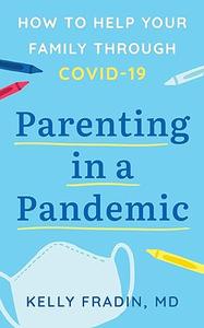 Parenting in a Pandemic How to help your family through COVID–19