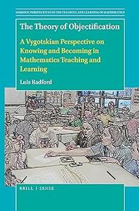 The Theory of Objectification A Vygotskian Perspective on Knowing and Becoming in Mathematics Teaching and Learning