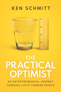 The Practical Optimist An Entrepreneurial Journey Through Life's Turning Points