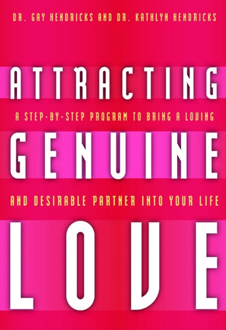 Attracting Genuine Love by Gay Hendricks, Ph.D. 18378903bdb7b34a4f8bad68c43c8254