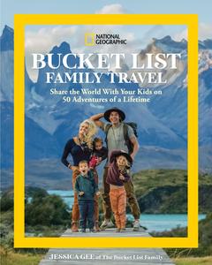 National Geographic Bucket List Family Travel Share the World With Your Kids on 50 Adventures of a Lifetime