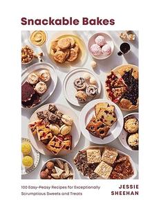 Snackable Bakes 100 Easy–Peasy Recipes for Exceptionally Scrumptious Sweets and Treats (2024)