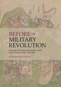 Before the Military Revolution European Warfare and the Rise of the Early Modern State 1300–1490