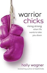 Warrior Chicks Rising Strong When Life Wants to Take You Down