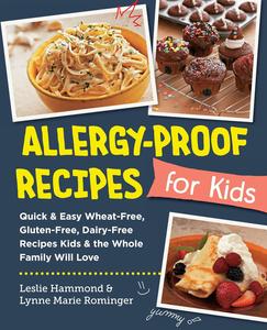 Allergy–Proof Recipes for Kids Quick and Easy Wheat–Free, Gluten–Free