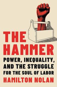 The Hammer Power, Inequality, and the Struggle for the Soul of Labor