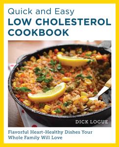 Quick and Easy Low Cholesterol Cookbook Flavorful Heart–Healthy Dishes Your Whole Family Will Love