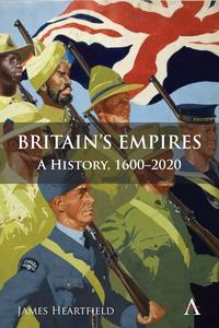 Britain's Empires A History, 1600–2020 (Anthem Studies in British History)
