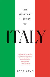 The Shortest History of Italy A Captivating Journey from the Roman Empire to the Renaissance to a Modern Republic