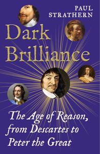 Dark Brilliance The Age of Reason from Descartes to Peter the Great
