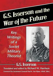 G.S. Isserson and the War of the Future Key Writings of a Soviet Military Theorist
