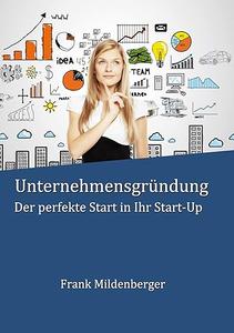 Unternehmensgründung Der perfekte Start in Ihr Start–Up