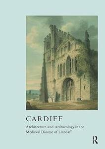 Cardiff Architecture and Archaeology in the Medieval Diocese of Llandaff