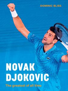 Novak Djokovic The greatest of all time