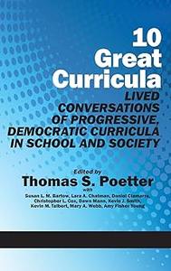 10 Great Curricula Lived Conversations of Progressive, Democratic Curricula in School and Society