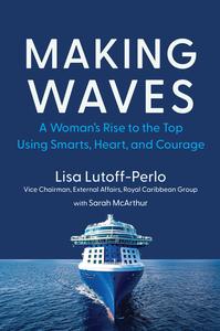 Making Waves A Woman's Rise to the Top Using Smarts, Heart, and Courage