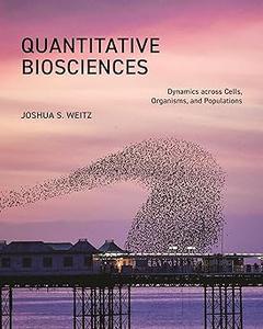 Quantitative Biosciences Dynamics across Cells, Organisms, and Populations