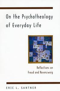 On the Psychotheology of Everyday Life Reflections on Freud and Rosenzweig