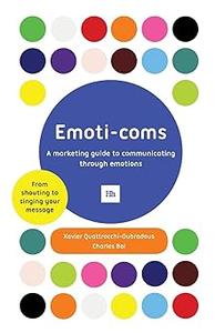 Emoti-coms A marketing guide to communicating through emotions
