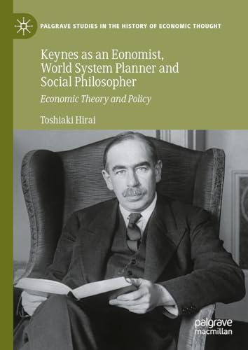 Keynes as an Economist, World System Planner and Social Philosopher Economic Theory and Policy