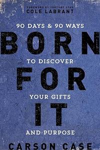 Born For It 90 Days and 90 Ways to Discover Your Gifts and Purpose