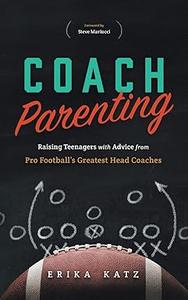 Coach Parenting Raising Teenagers with Advice from Pro Football's Greatest Head Coaches