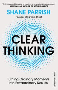 Clear Thinking Turning Ordinary Moments Into Extraordinary Results, UK Edition