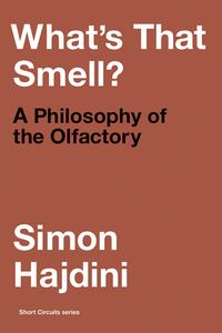 What's That Smell A Philosophy of the Olfactory (Short Circuits)