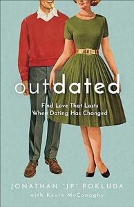 Outdated Find Love That Lasts When Dating Has Changed
