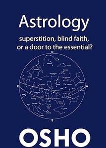 Astrology Superstition, Blind Faith or a Door to the Essential