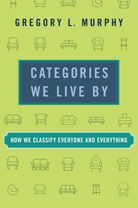 Categories We Live By How We Classify Everyone and Everything (The MIT Press)