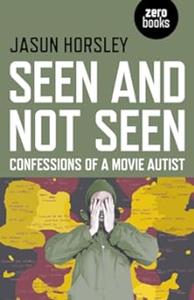 Seen and Not Seen Confessions of a Movie Autist