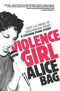 Violence Girl East L.A. Rage to Hollywood Stage, a Chicana Punk Story