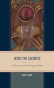 Jesus the Sacrifice A Historical and Theological Study