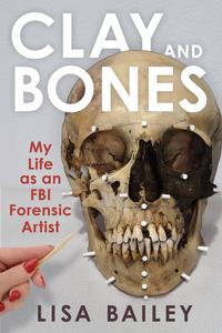 Clay and Bones My Life as an FBI Forensic Artist (True PDF)