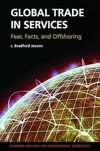 Global Trade in Services Fear, Facts, and Offshoring
