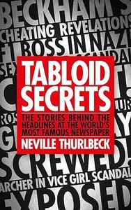 Tabloid Secrets The Stories Behind the Headlines at the World's Most Famous Newspaper