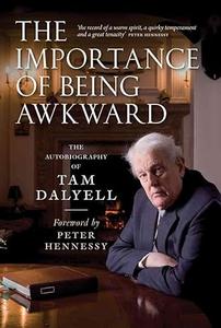 The Importance of Being Awkward The Autobiography of Tam Dalyell