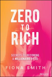 Zero to Rich Secrets to Becoming a Millionaire by 30