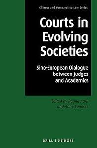 Courts in Evolving Societies Sino–European Dialogue between Judges and Academics