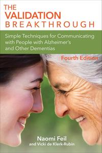 The Validation Breakthrough Simple Techniques for Communicating with People with Alzheimer's Disease