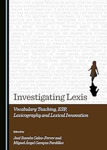 Investigating Lexis Vocabulary Teaching, Esp, Lexicography and Lexical Innovation