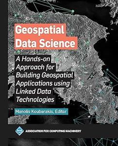 Geospatial Data Science A Hands–On Approach for Building Geospatial Applications Using Linked Data Technologies
